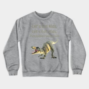 Punctuation Matters Tee - "Let's Eat Kids" vs "Let's Eat, Kids" Dinosaur Shirt, Sarcastic Educator Gift, Grammar Nerd Present Crewneck Sweatshirt